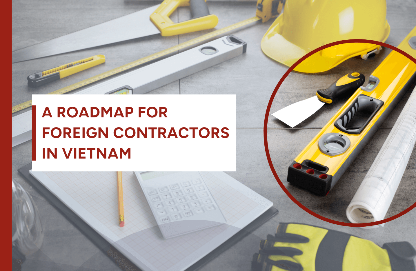 From licensing to operations: a roadmap for foreign contractors in Vietnam