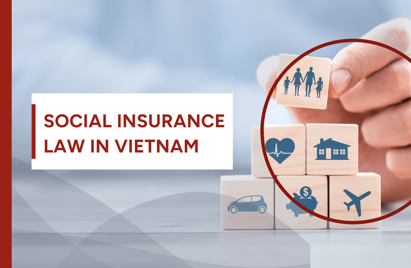 Social Insurance Law in Vietnam: Key revisions and implications on businesses